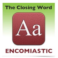 The Closing Word: Encomiastic