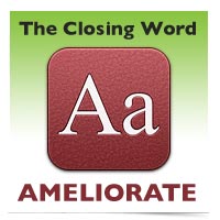 The Closing Word: Ameliorate