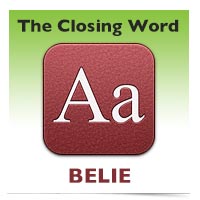 The Closing Word: Belie