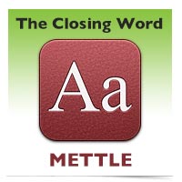 The Closing Word: Mettle