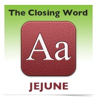 The Closing Word: Jejune