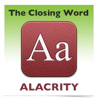 The Closing Word: Alacrity