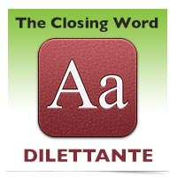 The Closing Word: Dilettante