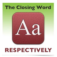 The Closing Word: Respectively