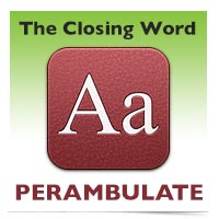 The Closing Word: Perambulate