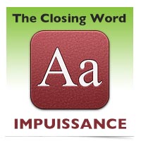 The Closing Word: Impuissance